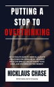 PUTTING A STOP TO OVERTHINKING An Ultimate Guide to Mental Clarity: Strategies f...