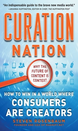 Curation Nation: How to Win in a World Where Consumers are Creators【電子書籍】[ Steven Rosenbaum ]