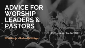 Advice for Worship Leaders & Pastors