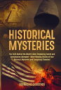 Historical Mysteries The Truth Behind the World 039 s Most Perplexing Events and Conspiracies Revealed Mind-Blowing Stories of Four History 039 s Mysteries and Conspiracy Theories 【電子書籍】 Bernadine Christner