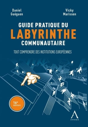 Guide pratique du labyrinthe communautaire Tout comprendre des institutions europ?ennes【電子書籍】[ Daniel Gu?guen ]