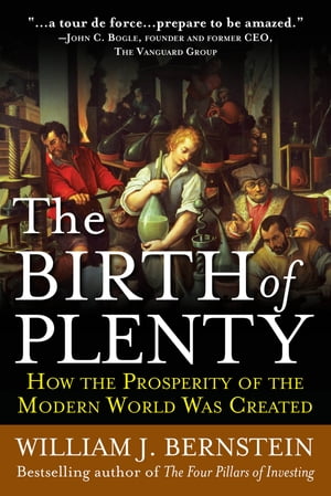 The Birth of Plenty: How the Prosperity of the Modern Work was Created