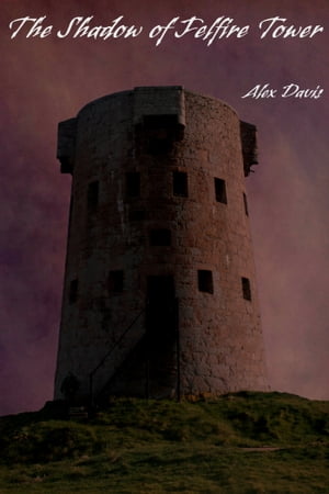 The Shadow of Felfire Tower【電子書籍】[ Alex Davis ]