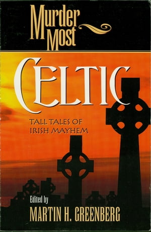 Murder Most Celtic Tall Tales of Irish MayhemŻҽҡ