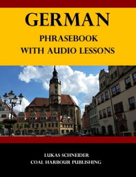 German Phrasebook with Audio Lessons【電子書籍】[ Lukas Schneider ]