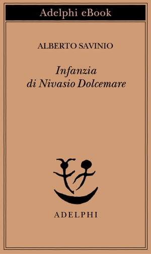 Infanzia di Nivasio Dolcemare【電子書籍】 Alberto Savinio