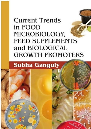 楽天楽天Kobo電子書籍ストアFood Microbiology, Feed Supplements And Biological Growth Promoters【電子書籍】[ Subha Ganguly ]