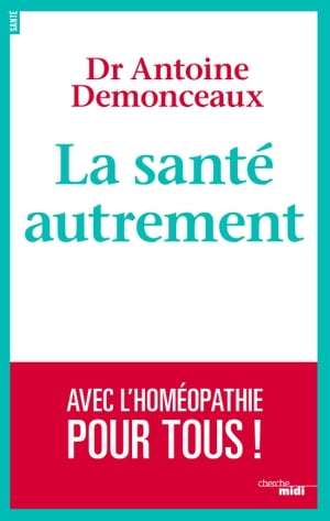 La sant? autrement - Avec l'Hom?opathie pour tous !