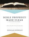 Bible Prophecy Made Clear A User-Friendly Look at the End Times【電子書籍】 Douglas Connelly