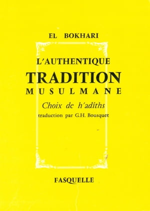 L'authentique tradition musulmane Choix de h'ad?ths