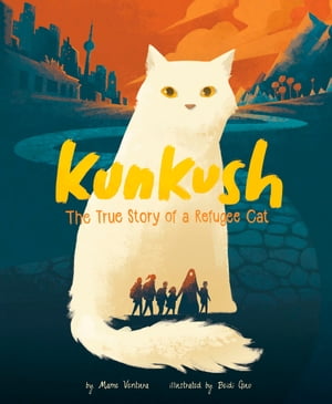 Kunkush The True Story of a Refugee CatŻҽҡ[ Marne Ventura ]