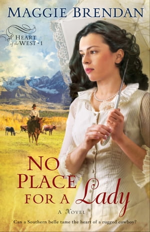 No Place for a Lady (Heart of the West Book 1) A Novel【電子書籍】 Maggie Brendan