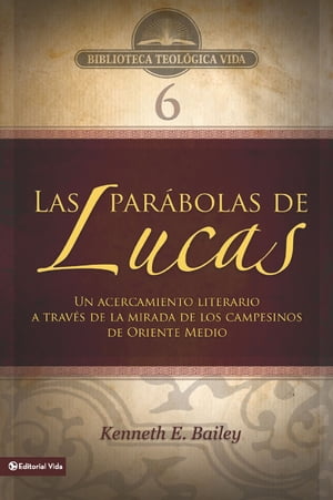 BTV # 06: Las par?bolas de Lucas Un acercamiento literario a trav?s de la mirada de los campesinos de Oriente MedioŻҽҡ[ Kenneth E. Bailey ]