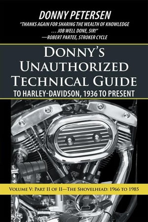 Donny’S Unauthorized Technical Guide to Harley-Davidson, 1936 to Present Volume ...
