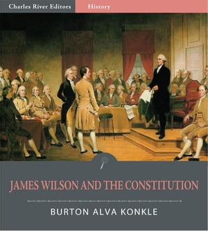 James Wilson and the Constitution (Illustrated Edition)