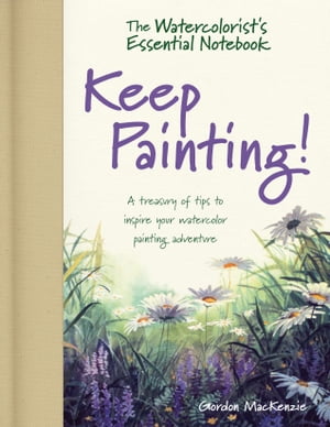 The Watercolorist's Essential Notebook - Keep Painting!