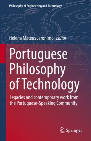 Portuguese Philosophy of Technology Legacies and contemporary work from the Portuguese-Speaking Community【電子書籍】