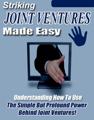 Striking Joint Ventures Made Easy Understanding How to Use the Simple But Profound Power Behind Joint Ventures 【電子書籍】 Thrivelearning Institute Library