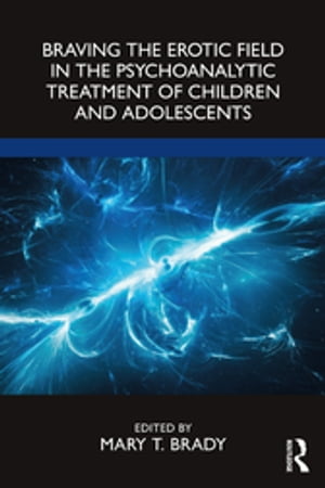 ŷKoboŻҽҥȥ㤨Braving the Erotic Field in the Psychoanalytic Treatment of Children and AdolescentsŻҽҡۡפβǤʤ7,325ߤˤʤޤ