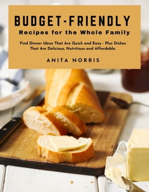 Budget-Friendly Recipes for the Whole Family Find dinner ideas that are quick and easy - plus dishes that are delicious, nutritious, and affordableŻ...