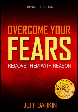 Overcome Your Fears: Remove Them With Reason