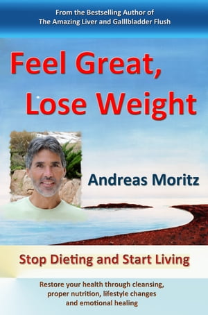 Feel Great, Lose Weight【電子書籍】 Andreas Moritz