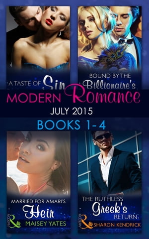 Modern Romance July 2015 Books 1-4: The Ruthless Greek's Return / Bound by the Billionaire's Baby / Married for Amari's Heir / A Taste of Sin