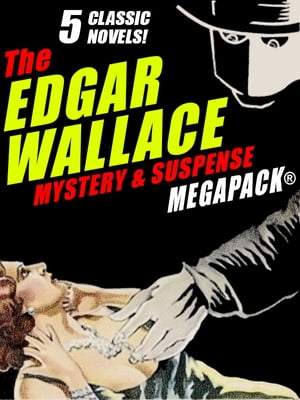 The Edgar Wallace Mystery & Suspense MEGAPACK?: 5 Classic Novels【電子書籍】[ Edgar Wallace ]