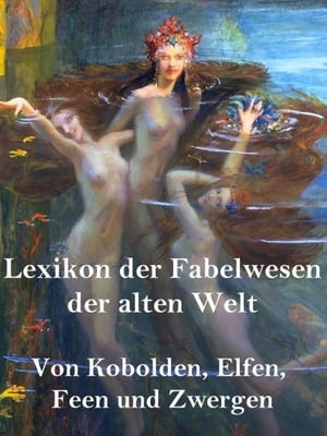 Lexikon der Fabelwesen der alten Welt Von Kobolden, Elfen, Feen und Zwergen