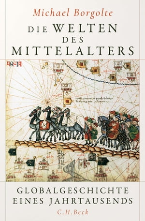 Die Welten des Mittelalters Globalgeschichte eines Jahrtausends