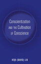 Conscientization and the Cultivation of Conscience【電子書籍】 Peter McLaren