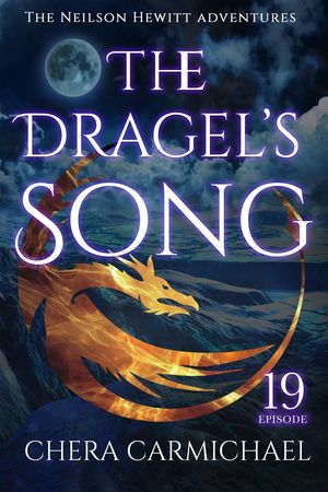 The Dragel's Song : Episode 19 Neilson Hewitt, #19【電子書籍】[ Chera Carmichael ]
