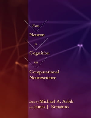 From Neuron to Cognition via Computational Neuroscience【電子書籍】