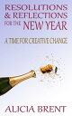 Resolutions & Reflections for the New Year A Time for Creative Change【電子書籍】[ Ali...