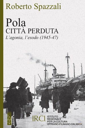 Pola. Citt? perduta L'agonia, l'esodo (1945-47)Żҽҡ[ Roberto Spazzali ]