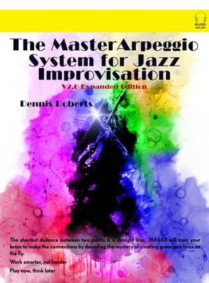 The Master Arpeggio System for Jazz Improvisation V2.0 Expanded Edition for Electric Guitar【電子書籍】[ Dennis Roberts ]