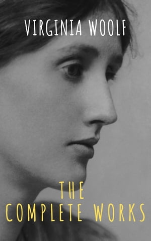 Virginia Woolf: The Complete Works【電子書籍】 Virginia Woolf