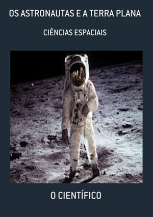 Os Astronautas E A Terra Plana【電子書籍】 O Cient fico