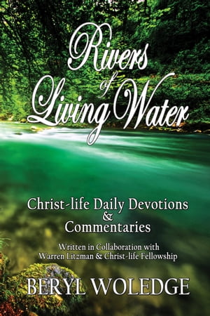 Rivers of Living Water Christ-life Daily Devotions & Commentaries【電子書籍】[ Beryl Woledge ]