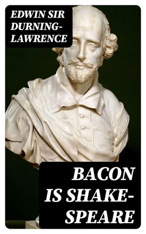 Bacon is Shake-Speare