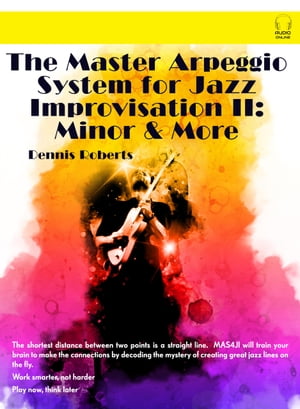 The Master Arpeggio System for Jazz Improvisation II Minor & More for Electric Guitar【電子書籍】[ Dennis Roberts ]