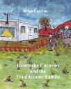 Henry the Caravan and the Troublesome Family【電子書籍】[ Brian Leo Lee ]