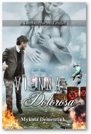 Vienna Dolorosa: The Lambda Fiinalist Novel A Novel of LGBT Life Under the Nazis