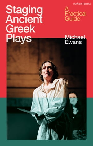 Staging Ancient Greek Plays A Practical GuideŻҽҡ[ mr Michael Ewans ]