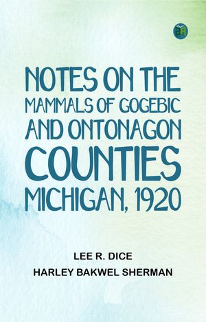 ŷKoboŻҽҥȥ㤨Notes on the Mammals of Gogebic and Ontonagon Counties Michigan 1920Żҽҡ[ Lee R. Dice ]פβǤʤ158ߤˤʤޤ