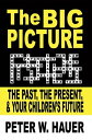 The Big Picture The Past, the Present, & Your Children's Future【電子書籍】[ Peter W. ...