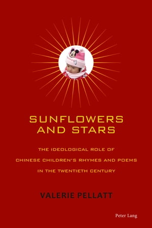 Sunflowers and Stars The Ideological Role of Chinese Children’s Rhymes and Poems in the Twentieth Century