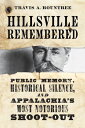 Hillsville Remembered Public Memory, Historical Silence, and Appalachia 039 s Most Notorious Shoot-Out【電子書籍】 Travis A. Rountree