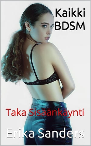 Kaikki BDSM. Taka Sis??nk?yntiŻҽҡ[ Erika Sanders ]