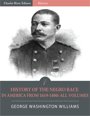 History of the Negro Race in America from 1619 to 1880: Volumes 1 & 2 (Illustrated)